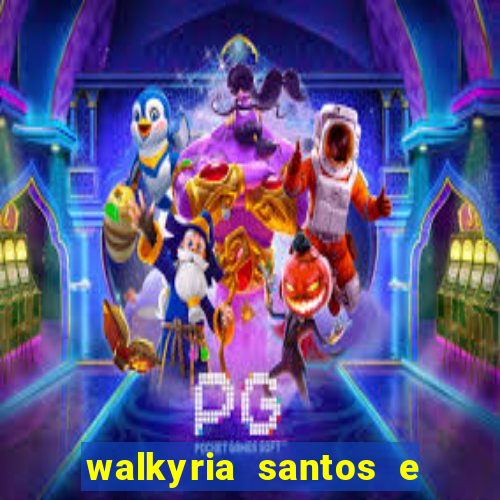 walkyria santos e namorado vereador